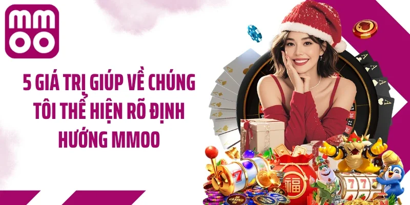 5 giá trị giúp về chúng tôi thể hiện rõ định hướng MMOO