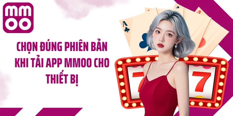 Chọn đúng phiên bản khi tải app MMOO cho thiết bị