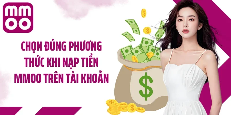 Chọn đúng phương thức khi nạp tiền MMOO trên tài khoản