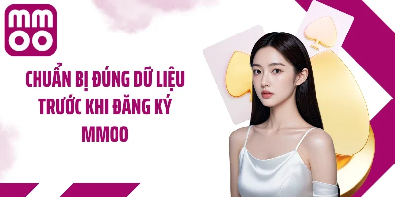 Chuẩn bị đúng dữ liệu trước khi đăng ký MMOO