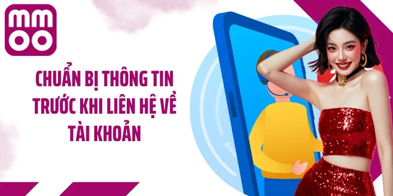 Chuẩn bị thông tin trước khi liên hệ về tài khoản