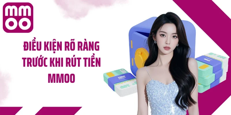 Điều kiện rõ ràng trước khi rút tiền MMOO