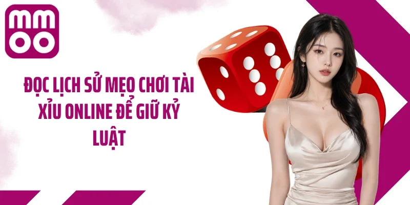 Đọc lịch sử mẹo chơi tài xỉu online để giữ kỷ luật