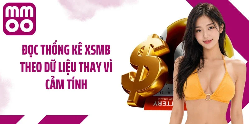 Đọc thống kê XSMB theo dữ liệu thay vì cảm tính