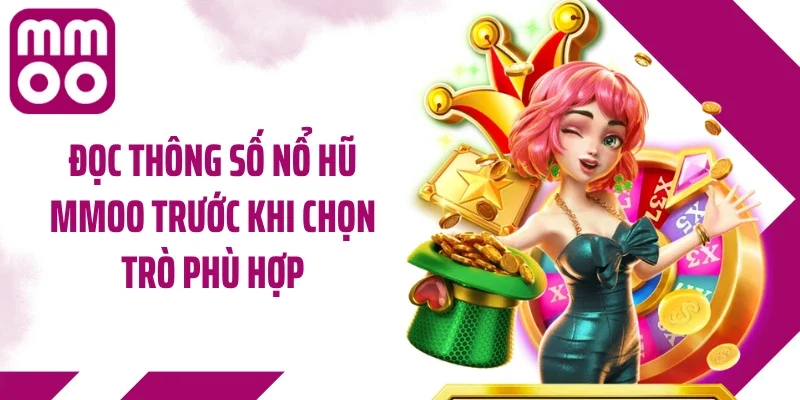 Đọc thông số nổ hũ MMOO trước khi chọn trò phù hợp