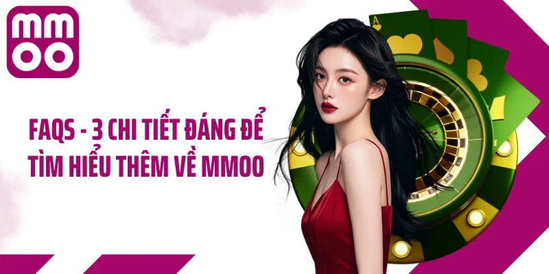 FAQs - 3 chi tiết đáng để tìm hiểu thêm về MMOO