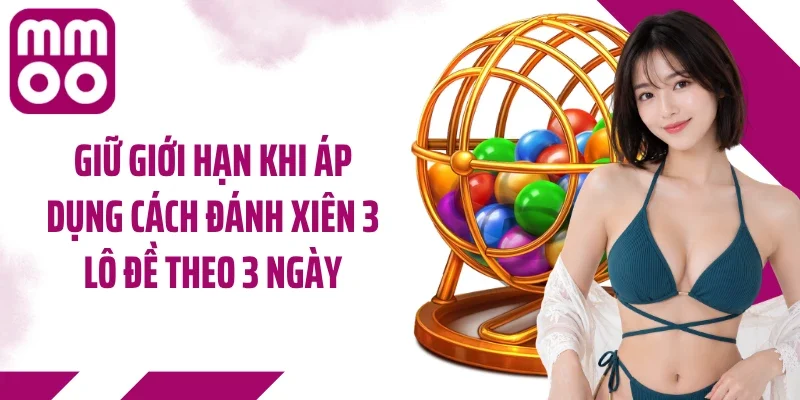Giữ giới hạn khi áp dụng cách đánh xiên 3 lô đề theo 3 ngày