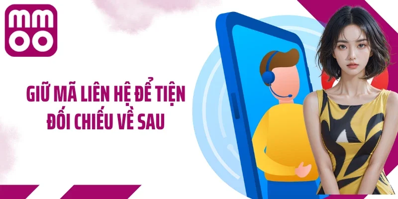 Giữ mã liên hệ để tiện đối chiếu về sau