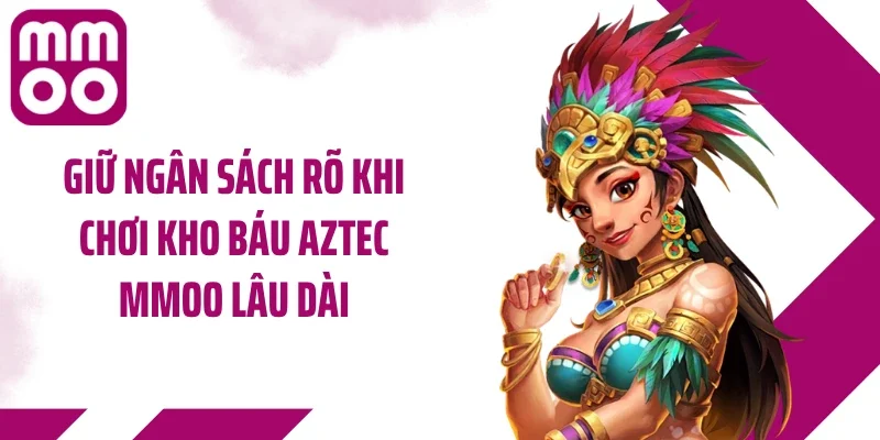 Giữ ngân sách rõ khi chơi kho báu Aztec MMOO lâu dài
