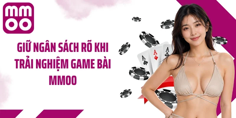 Giữ ngân sách rõ khi trải nghiệm game bài MMOO