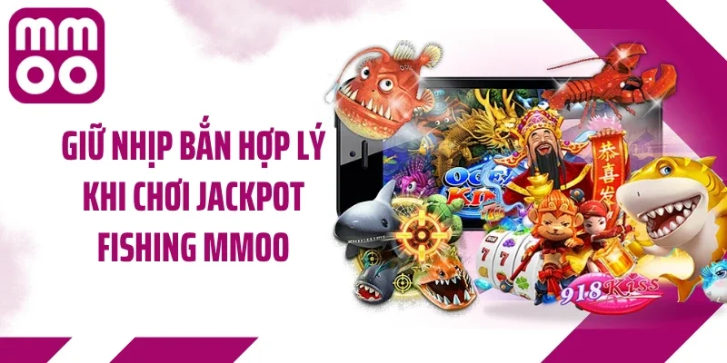 Giữ nhịp bắn hợp lý khi chơi Jackpot Fishing MMOO