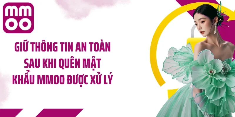 Giữ thông tin an toàn sau khi quên mật khẩu MMOO được xử lý
