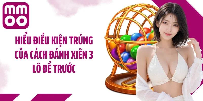 Hiểu điều kiện trúng của cách đánh xiên 3 lô đề trước