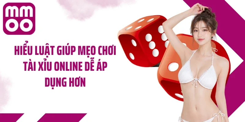 Hiểu luật giúp mẹo chơi tài xỉu online dễ áp dụng hơn