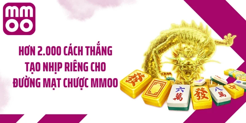 Hơn 2.000 cách thắng tạo nhịp riêng cho đường mạt chược MMOO
