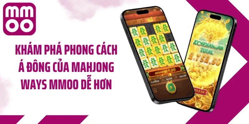 Khám phá phong cách Á Đông của Mahjong Ways MMOO dễ hơn