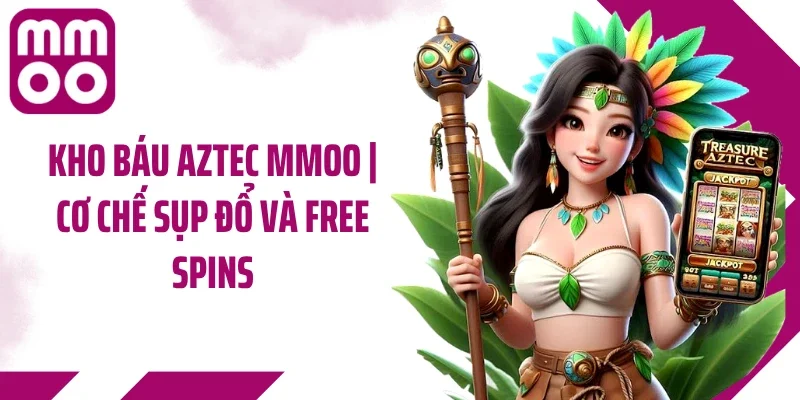 Kho Báu Aztec MMOO | Cơ Chế Sụp Đổ Và Free Spins