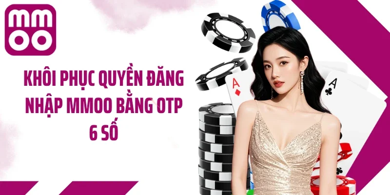 Khôi phục quyền đăng nhập MMOO bằng OTP 6 số