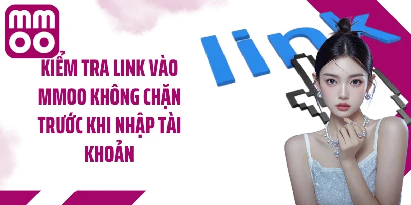 Kiểm tra link vào MMOO không chặn trước khi nhập tài khoản
