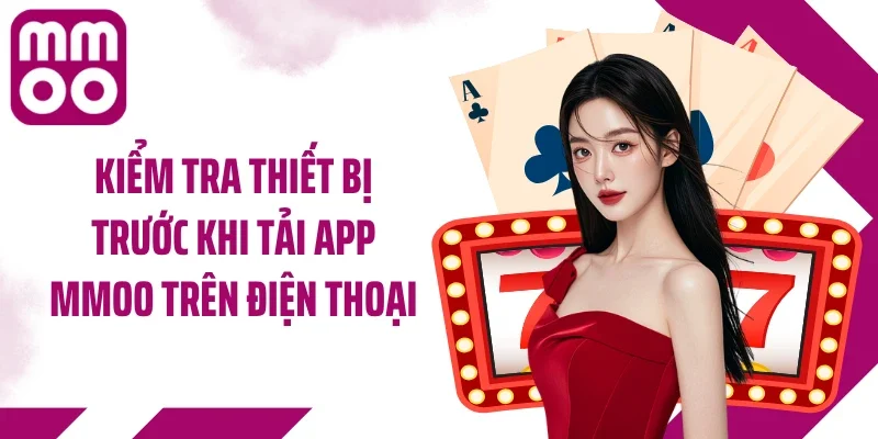 Kiểm tra thiết bị trước khi tải app MMOO trên điện thoại