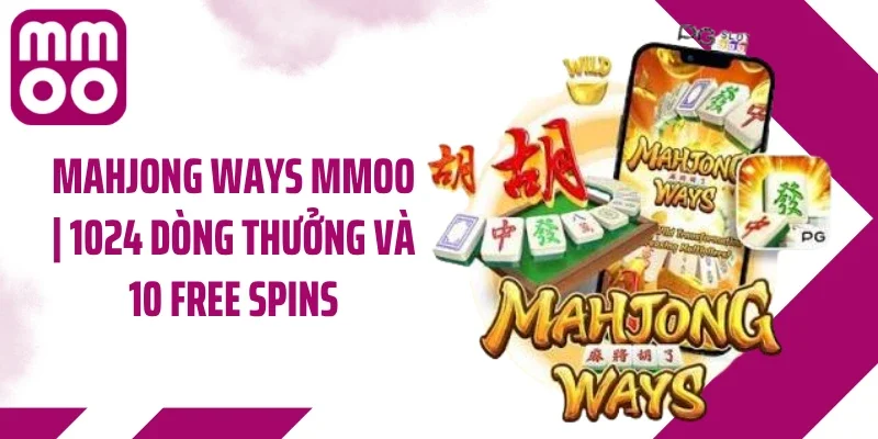 Mahjong Ways MMOO | 1024 Dòng Thưởng Và 10 Free Spins