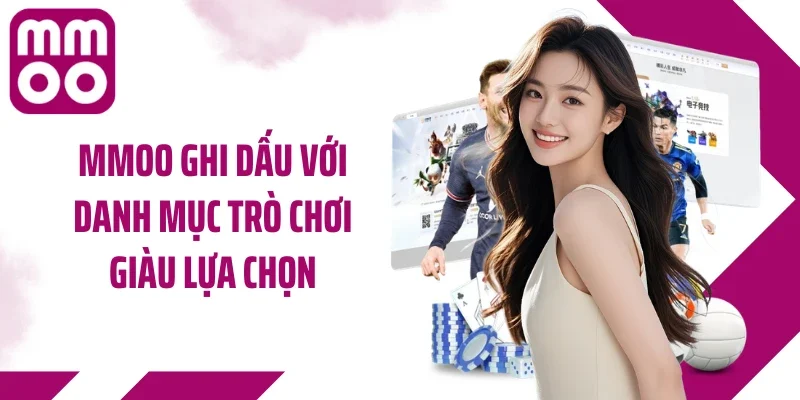 MMOO ghi dấu với danh mục trò chơi giàu lựa chọn