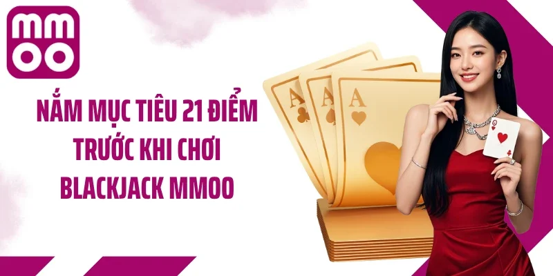 Nắm mục tiêu 21 điểm trước khi chơi blackjack MMOO