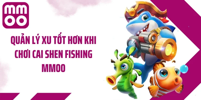 Quản lý xu tốt hơn khi chơi Cai Shen Fishing MMOO