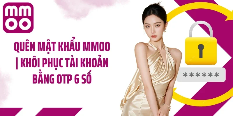 Quên Mật Khẩu MMOO | Khôi Phục Tài Khoản Bằng OTP 6 Số