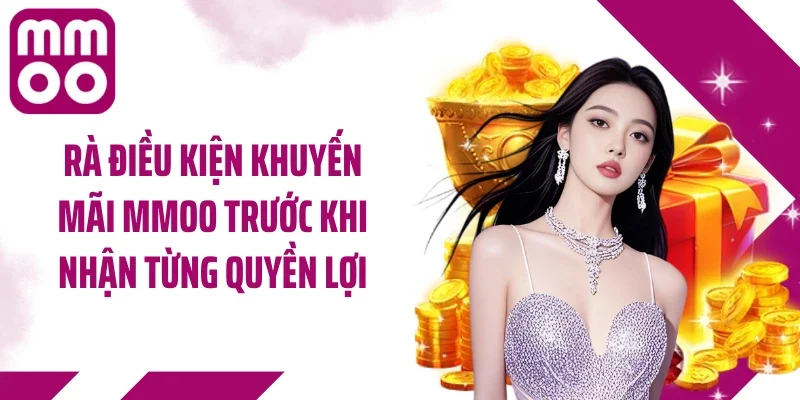 Rà điều kiện khuyến mãi MMOO trước khi nhận từng quyền lợi