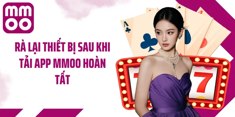 Rà lại thiết bị sau khi tải app MMOO hoàn tất
