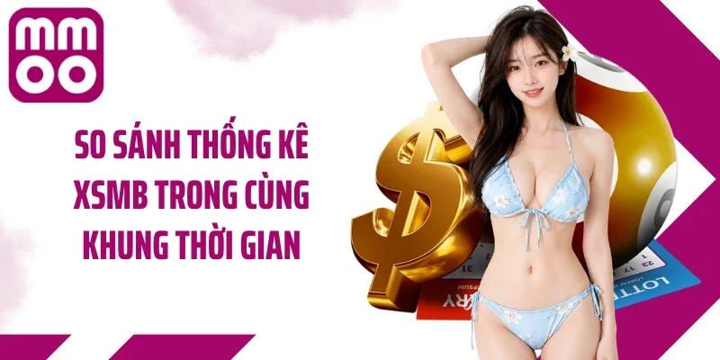 So sánh thống kê XSMB trong cùng khung thời gian