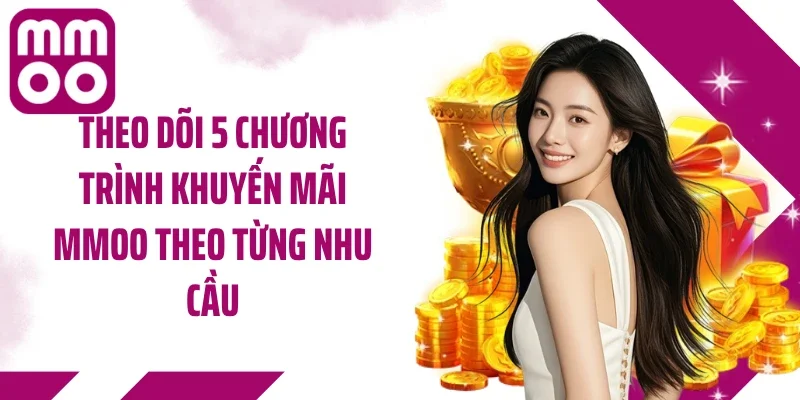 Theo dõi 5 chương trình khuyến mãi MMOO theo từng nhu cầu