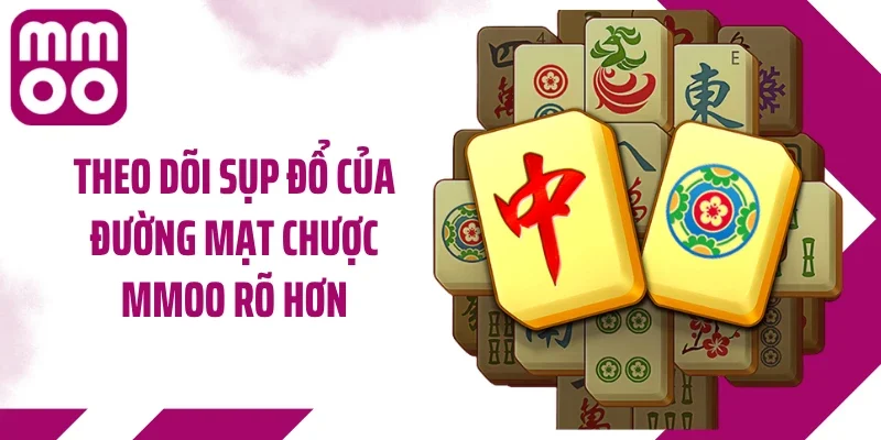 Theo dõi sụp đổ của đường mạt chược MMOO rõ hơn