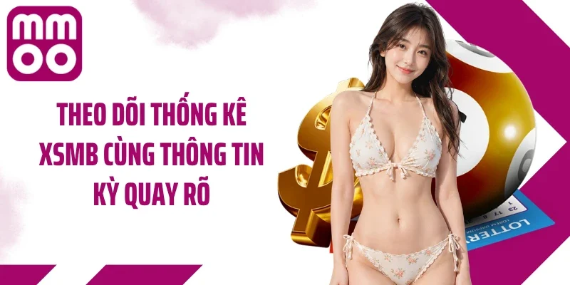 Theo dõi thống kê XSMB cùng thông tin kỳ quay rõ