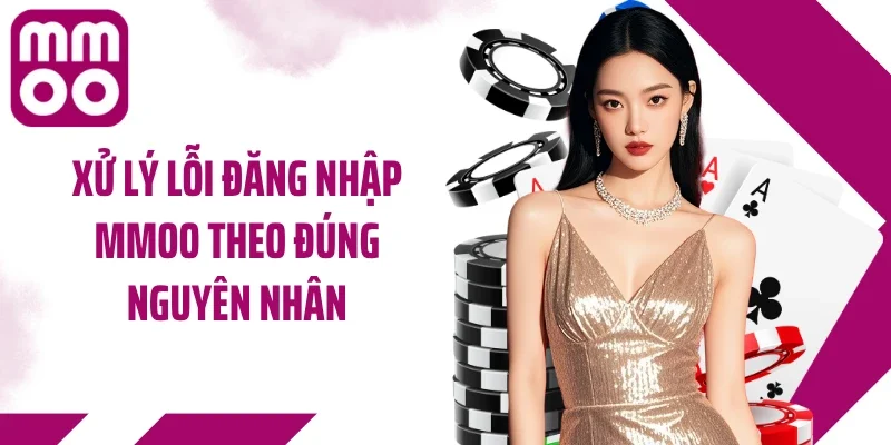Xử lý lỗi đăng nhập MMOO theo đúng nguyên nhân